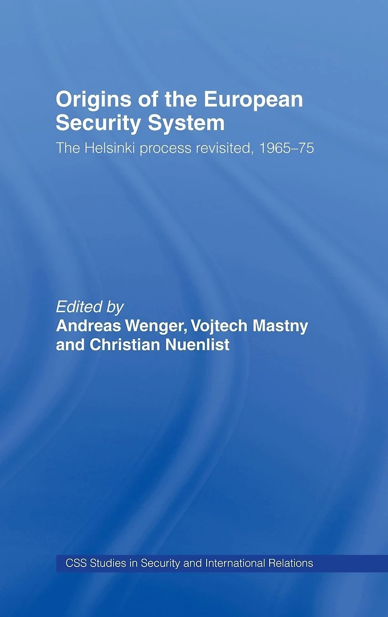 Origins of The European Security System: Helsinki Process Revisited, 1965-75