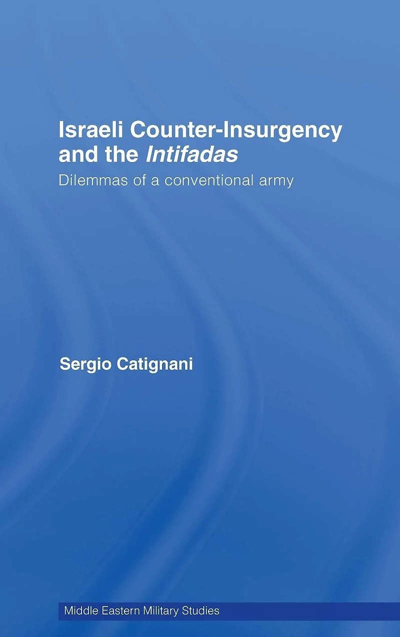 Israeli Counter-Insurgency and the Intifadas: Dilemmas of a Conventional Army