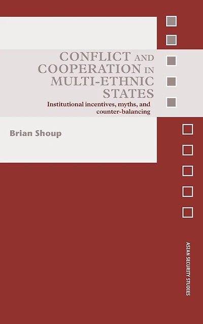 Conflict and Cooperation Multi-Ethnic States: Institutional Incentives, Myths Counter-Balancing