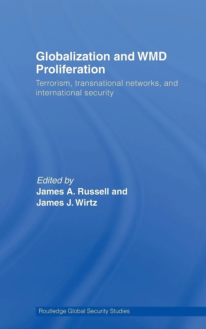 Globalization and WMD Proliferation: Terrorism, Transnational Networks International Security