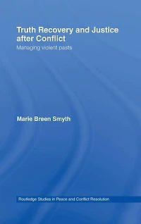 Truth Recovery and Justice after Conflict: Managing Violent Pasts
