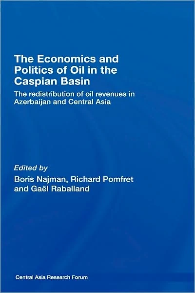 The Economics and Politics of Oil Caspian Basin: Redistribution Revenues Azerbaijan Central Asia
