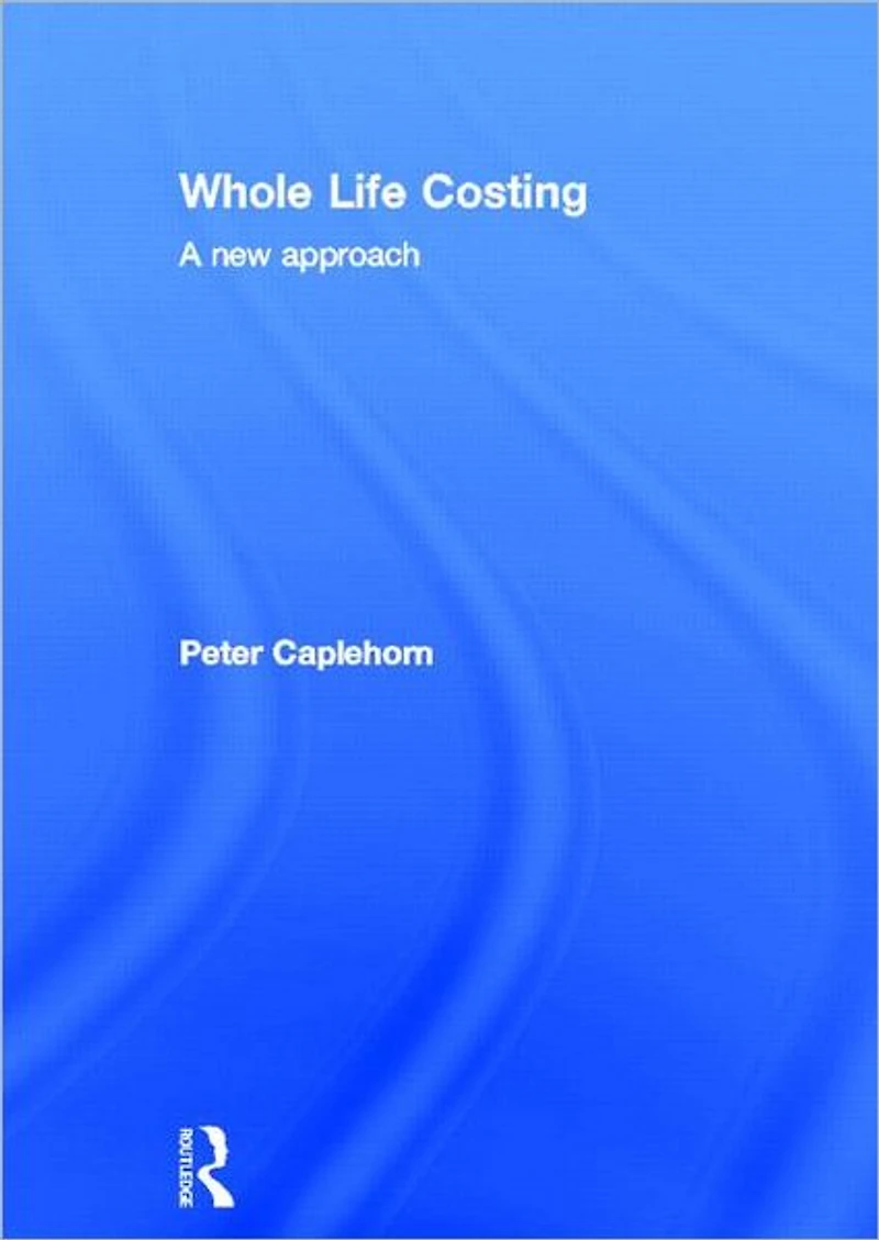 Whole Life Costing: A New Approach