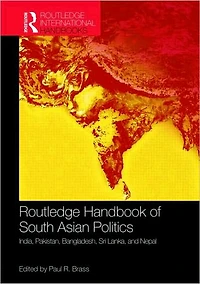 Routledge Handbook of South Asian Politics: India, Pakistan, Bangladesh, Sri Lanka, and Nepal