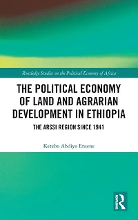 The Political Economy of Land and Agrarian Development Ethiopia: Arssi Region since 1941