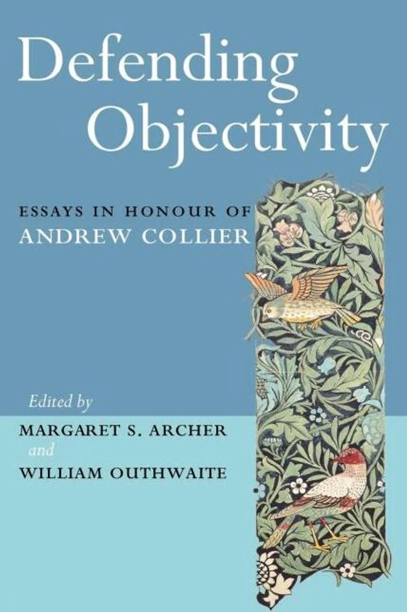 Defending Objectivity: Essays Honour of Andrew Collier