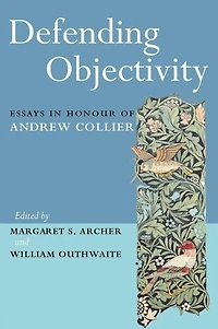 Defending Objectivity: Essays Honour of Andrew Collier