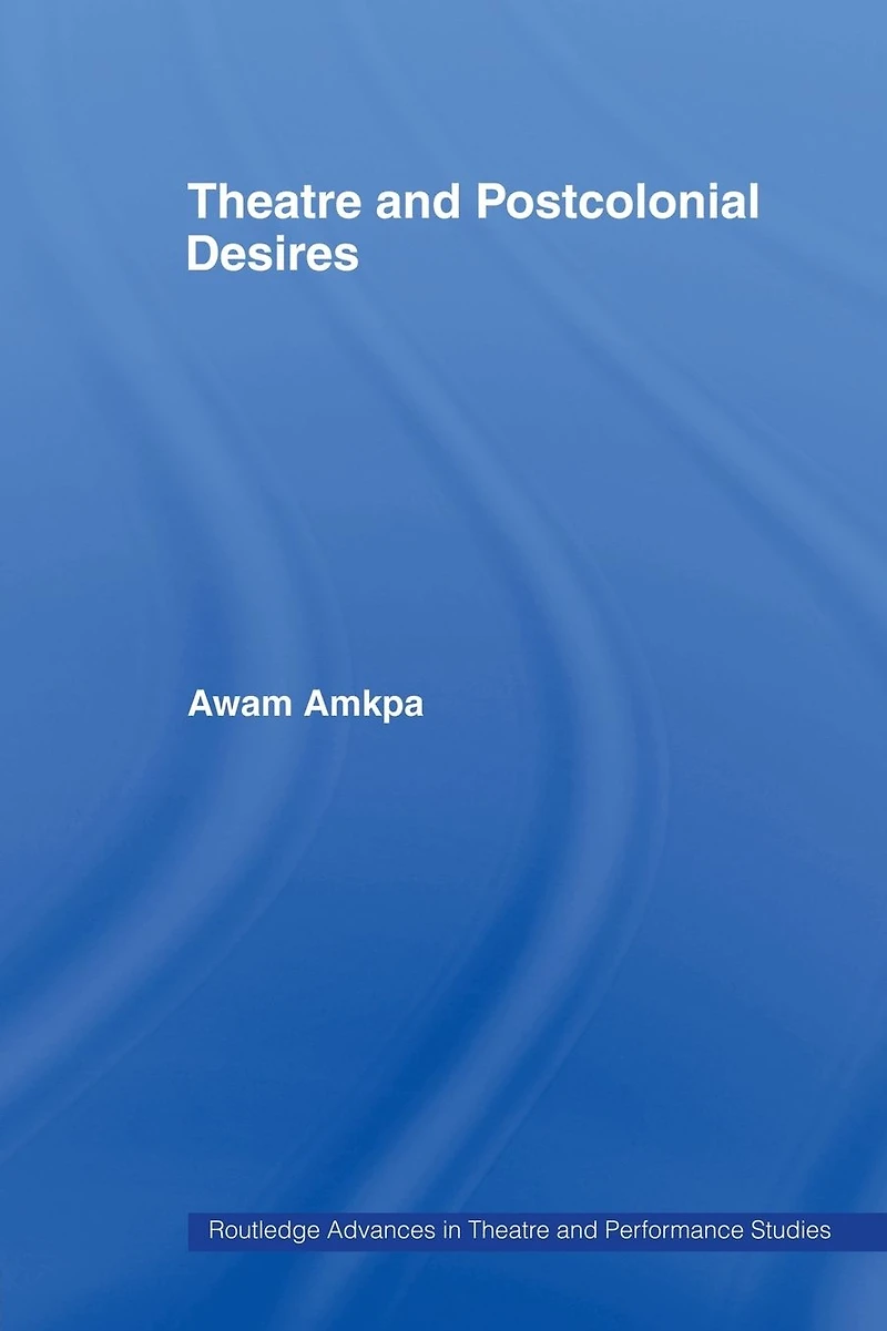 Theatre and Postcolonial Desires