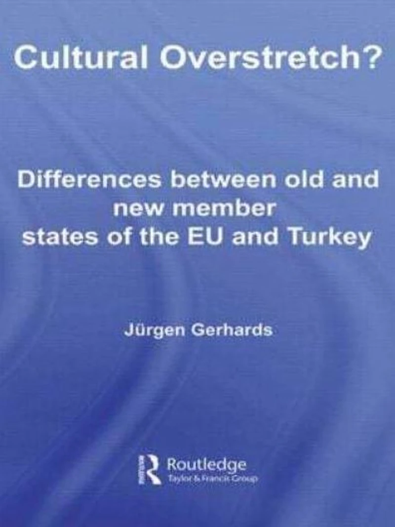 Cultural Overstretch?: Differences Between Old and New Member States of the EU Turkey