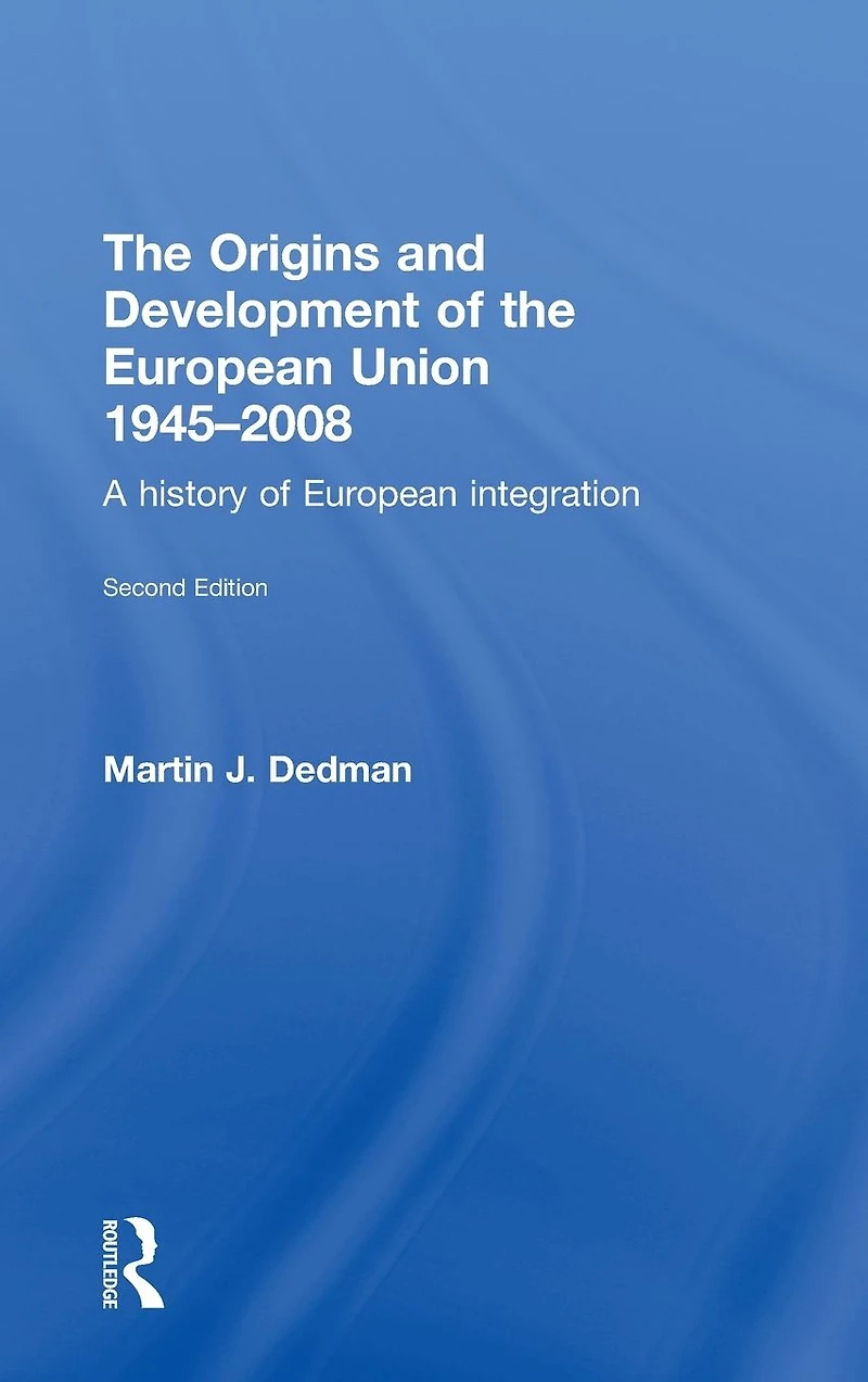the Origins & Development of European Union 1945-2008: A History Integration