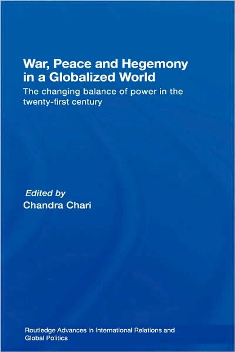 War, Peace and Hegemony a Globalized World: the Changing Balance of Power Twenty-First Century