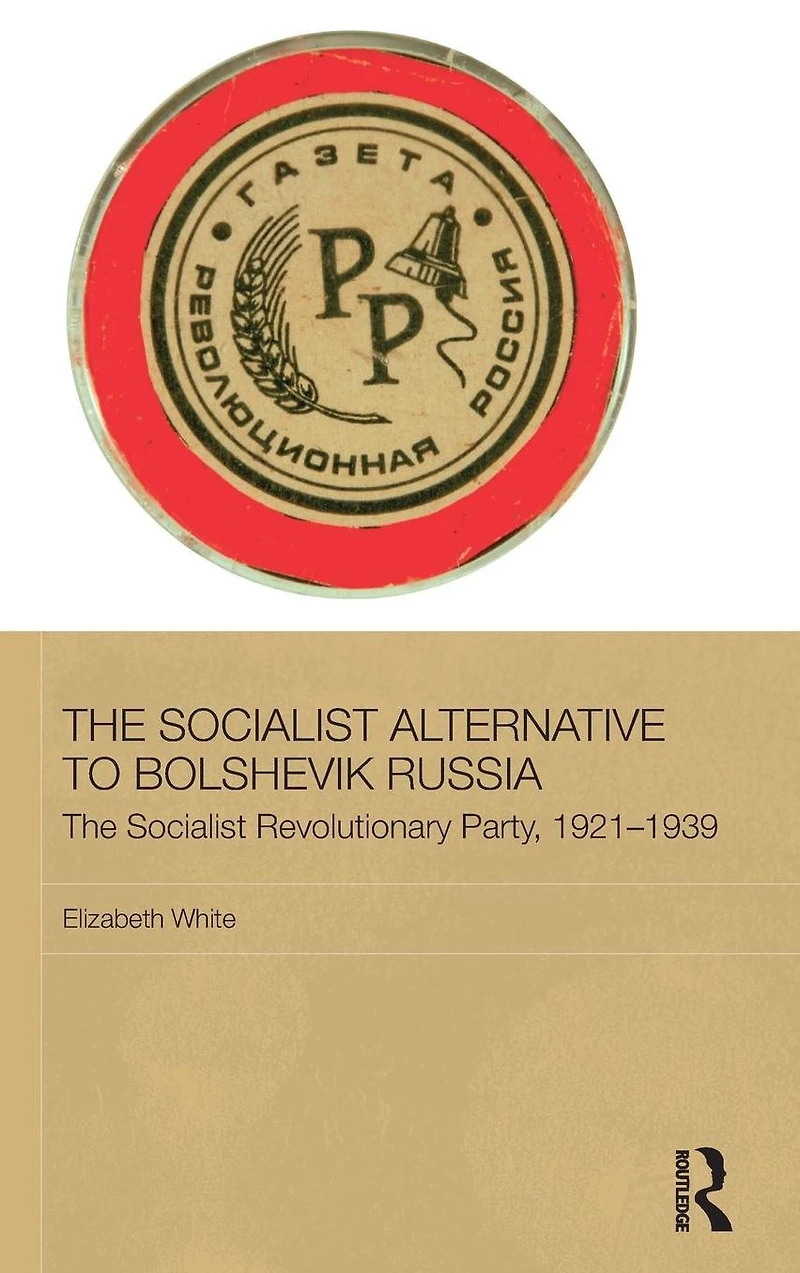 The Socialist Alternative to Bolshevik Russia: Revolutionary Party, 1921-39