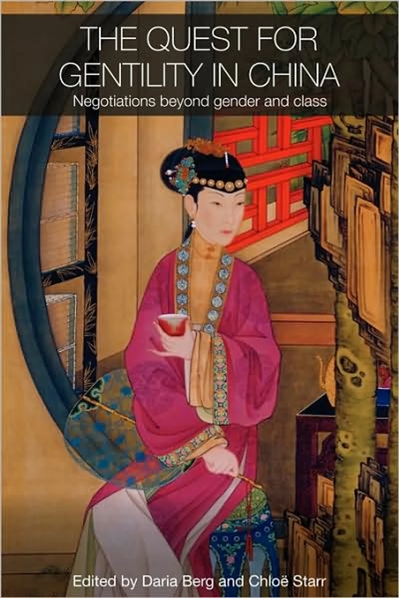 The Quest for Gentility China: Negotiations Beyond Gender and Class