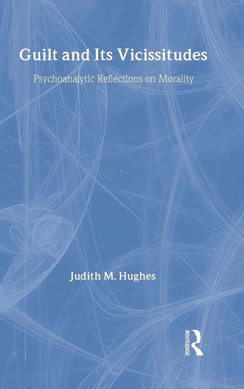 Guilt and Its Vicissitudes: Psychoanalytic Reflections on Morality