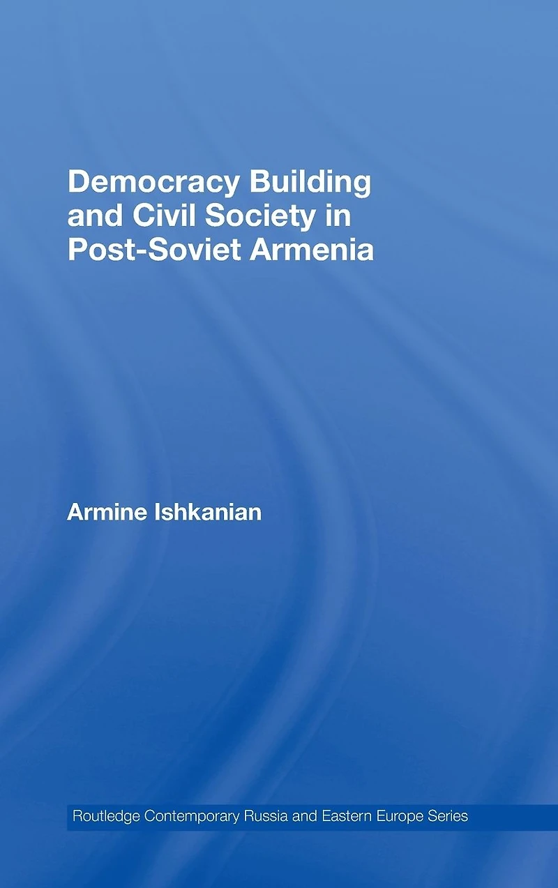 Democracy Building and Civil Society Post-Soviet Armenia
