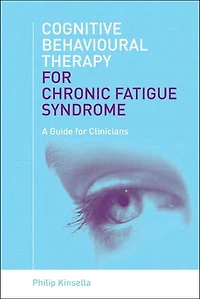 Cognitive Behavioural Therapy for Chronic Fatigue Syndrome: A Guide Clinicians