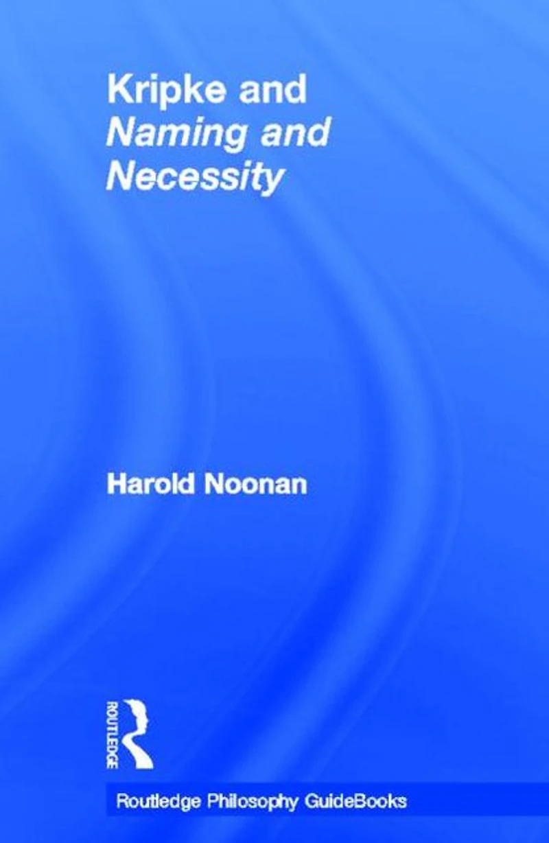 Routledge Philosophy GuideBook to Kripke and Naming Necessity