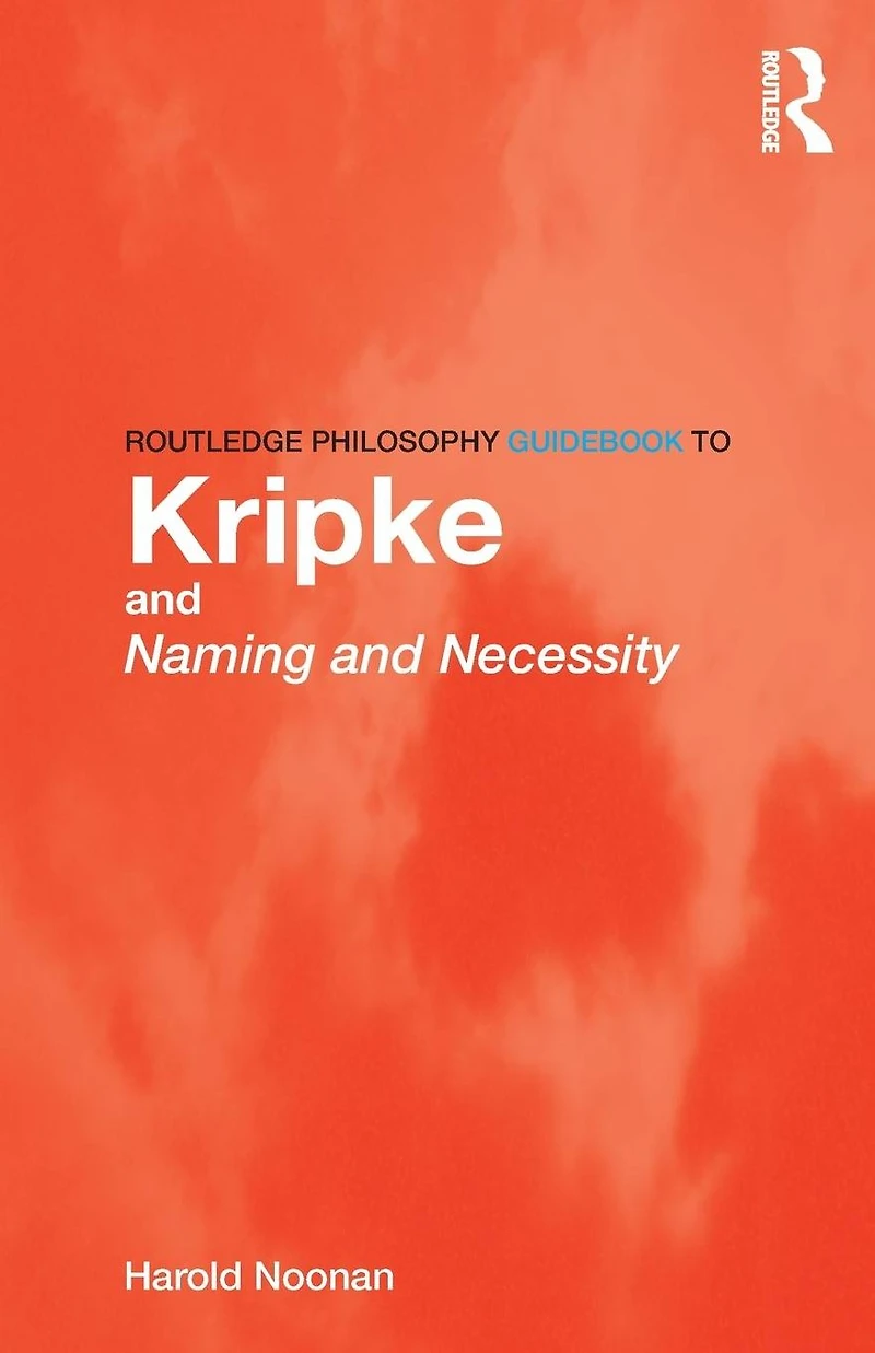 Routledge Philosophy GuideBook to Kripke and Naming Necessity