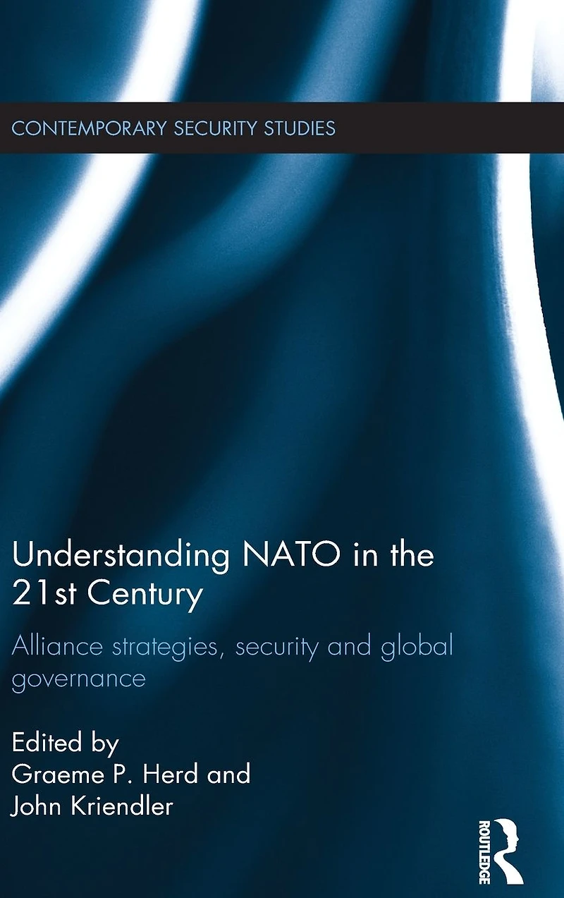 Understanding NATO the 21st Century: Alliance Strategies, Security and Global Governance