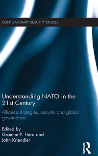 Understanding NATO the 21st Century: Alliance Strategies, Security and Global Governance