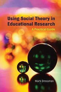 Using Social Theory Educational Research: A Practical Guide