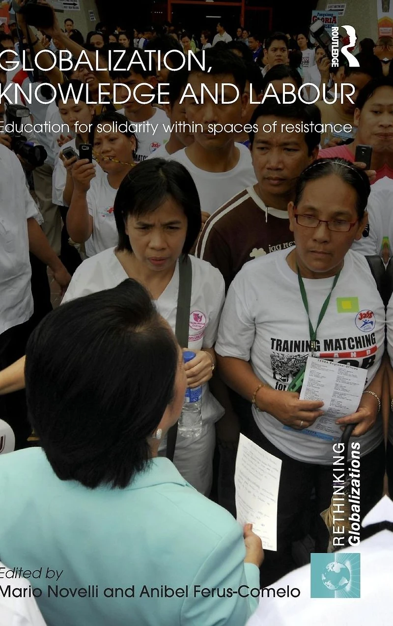 Globalization, Knowledge and Labour: Education for Solidarity within Spaces of Resistance