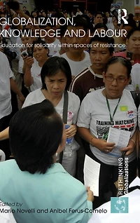 Globalization, Knowledge and Labour: Education for Solidarity within Spaces of Resistance