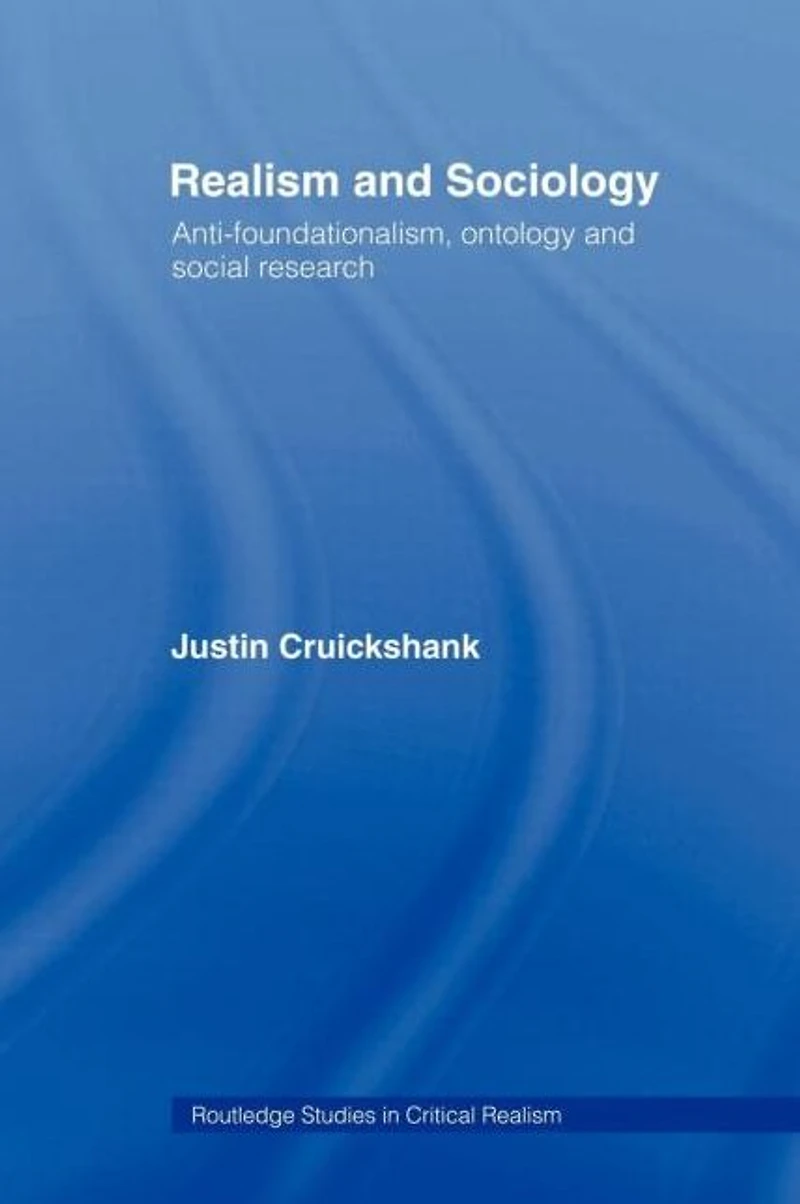 Realism and Sociology: Anti-Foundationalism, Ontology Social Research
