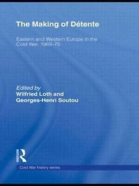 the Making of Détente: Eastern Europe and Western Cold War, 1965-75