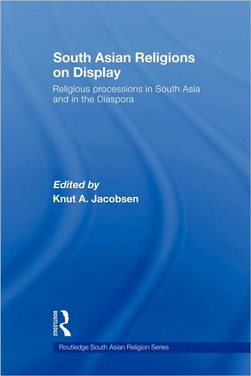 South Asian Religions on Display: Religious Processions Asia and the Diaspora