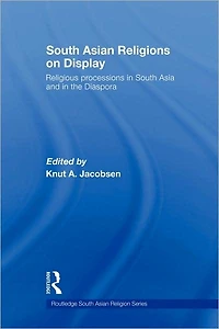 South Asian Religions on Display: Religious Processions Asia and the Diaspora