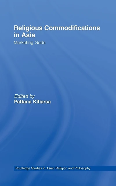 Religious Commodifications Asia: Marketing Gods