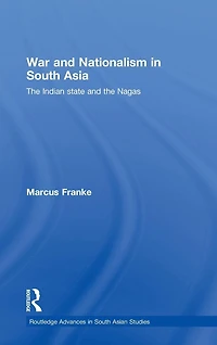 War and Nationalism South Asia: the Indian State Nagas