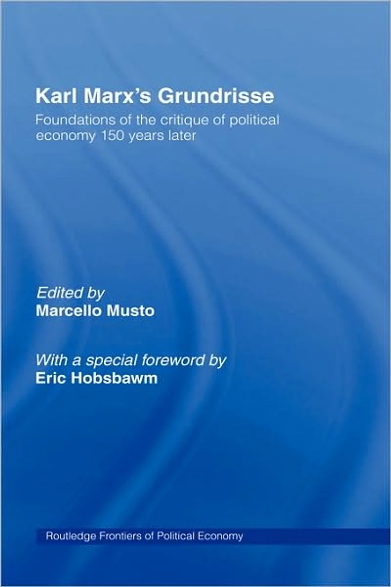 Karl Marx's Grundrisse: Foundations of the critique political economy 150 years later
