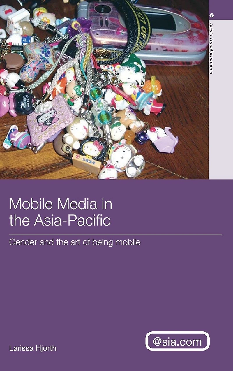 Mobile Media The Asia-Pacific: Gender and Art of Being