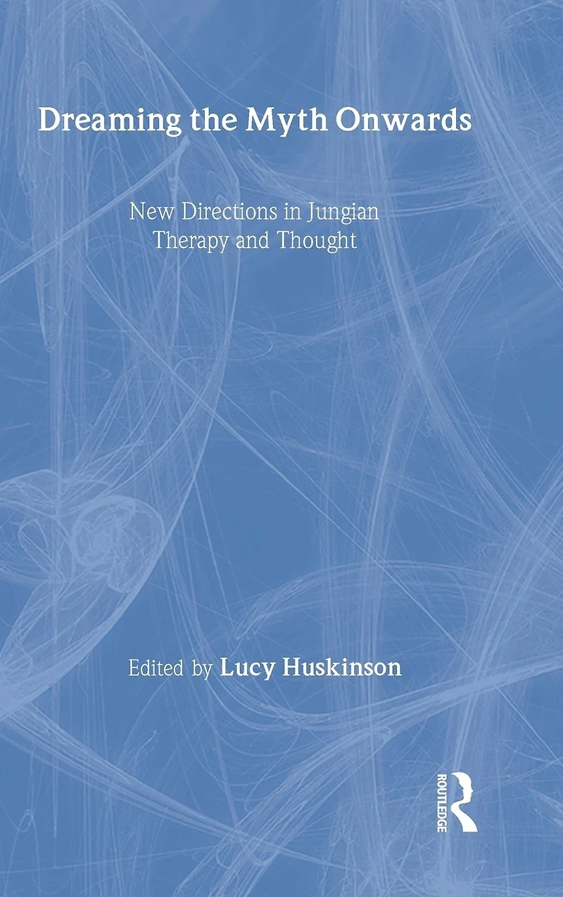 Dreaming the Myth Onwards: New Directions Jungian Therapy and Thought