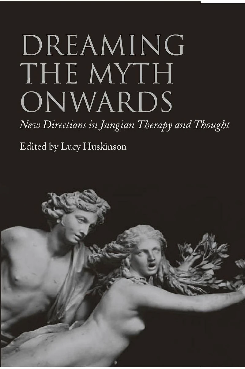 Dreaming the Myth Onwards: New Directions Jungian Therapy and Thought