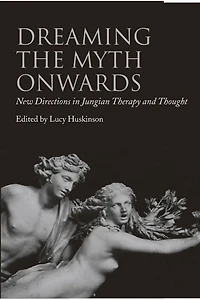 Dreaming the Myth Onwards: New Directions Jungian Therapy and Thought