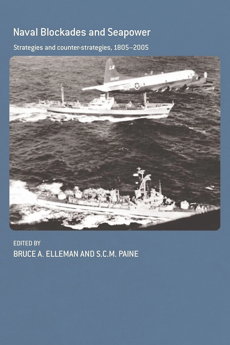 Naval Blockades and Seapower: Strategies Counter-Strategies, 1805-2005