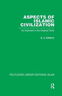 Aspects of Islamic Civilization: As Depicted the Original Texts