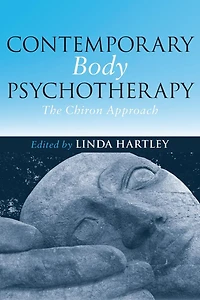 Contemporary Body Psychotherapy: The Chiron Approach