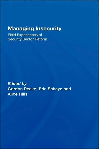 Managing Insecurity: Field Experiences of Security Sector Reform