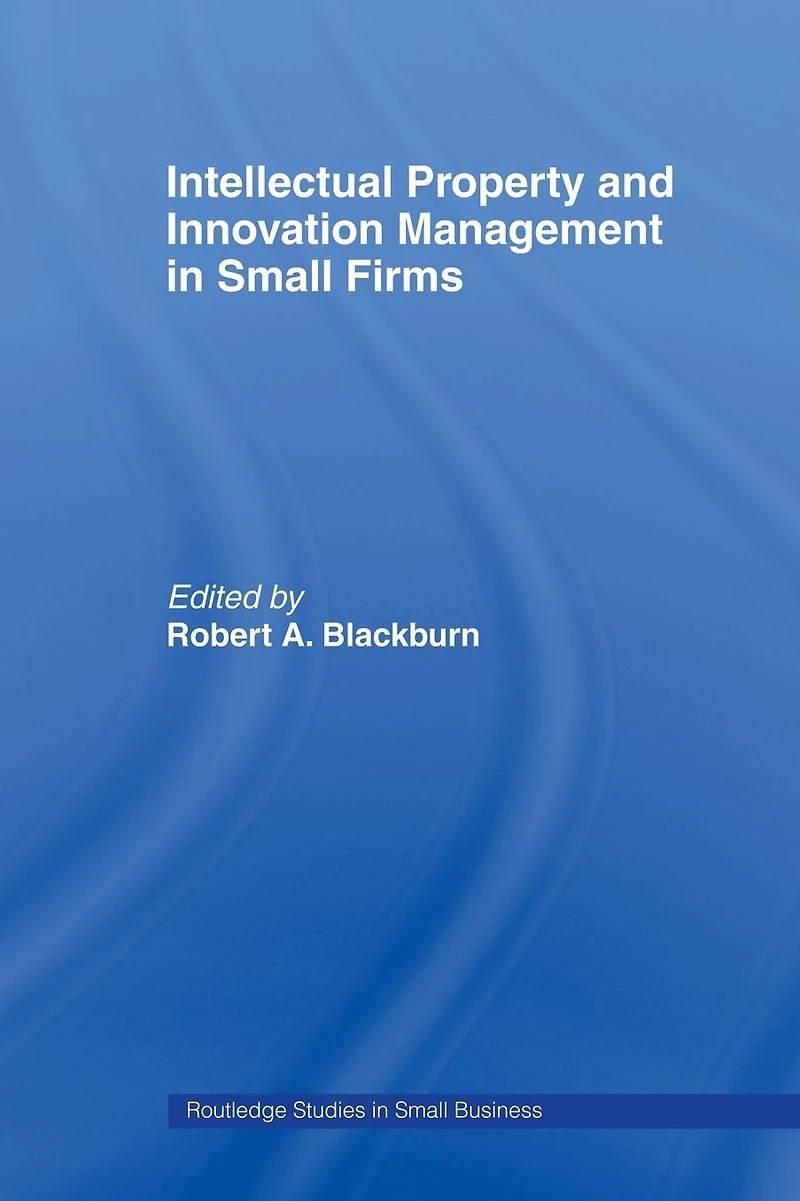 Intellectual Property and Innovation Management Small Firms