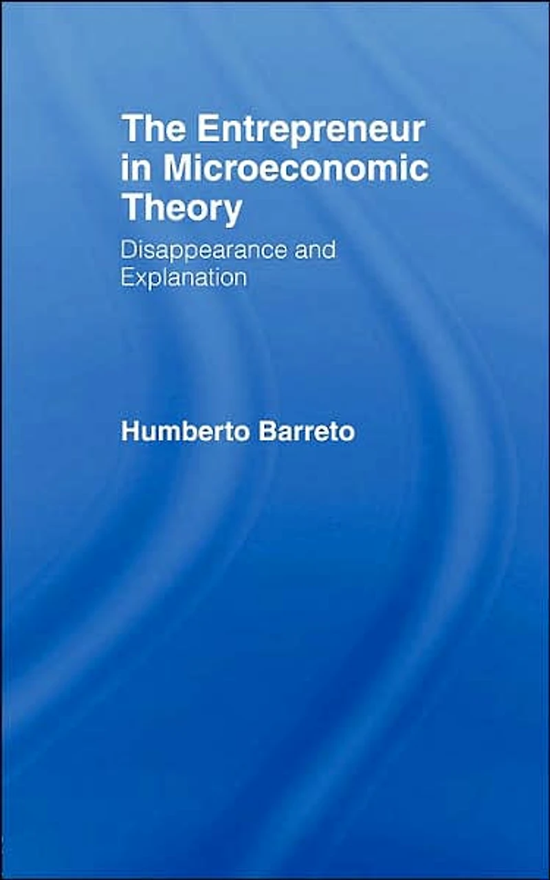 The Entrepreneur Microeconomic Theory: Disappearance and Explanaition