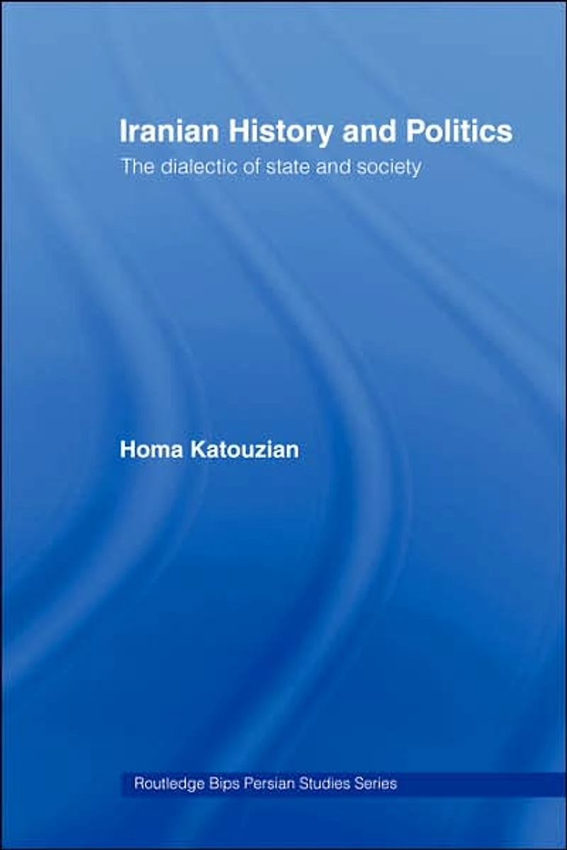 Iranian History and Politics: The Dialectic of State Society