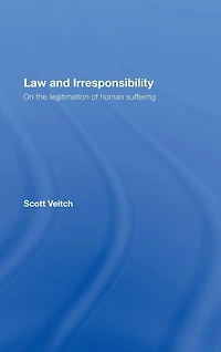 Law and Irresponsibility: On the Legitimation of Human Suffering