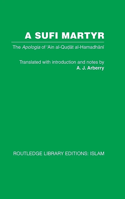 A Sufi Martyr: The Apologia of 'Ain al-Qudat al-Hamadhani