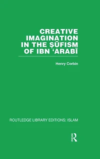 Creative Imagination in the Sufism of Ibn 'Arabi