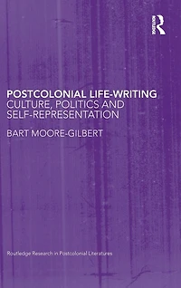 Postcolonial Life-Writing: Culture, Politics, and Self-Representation
