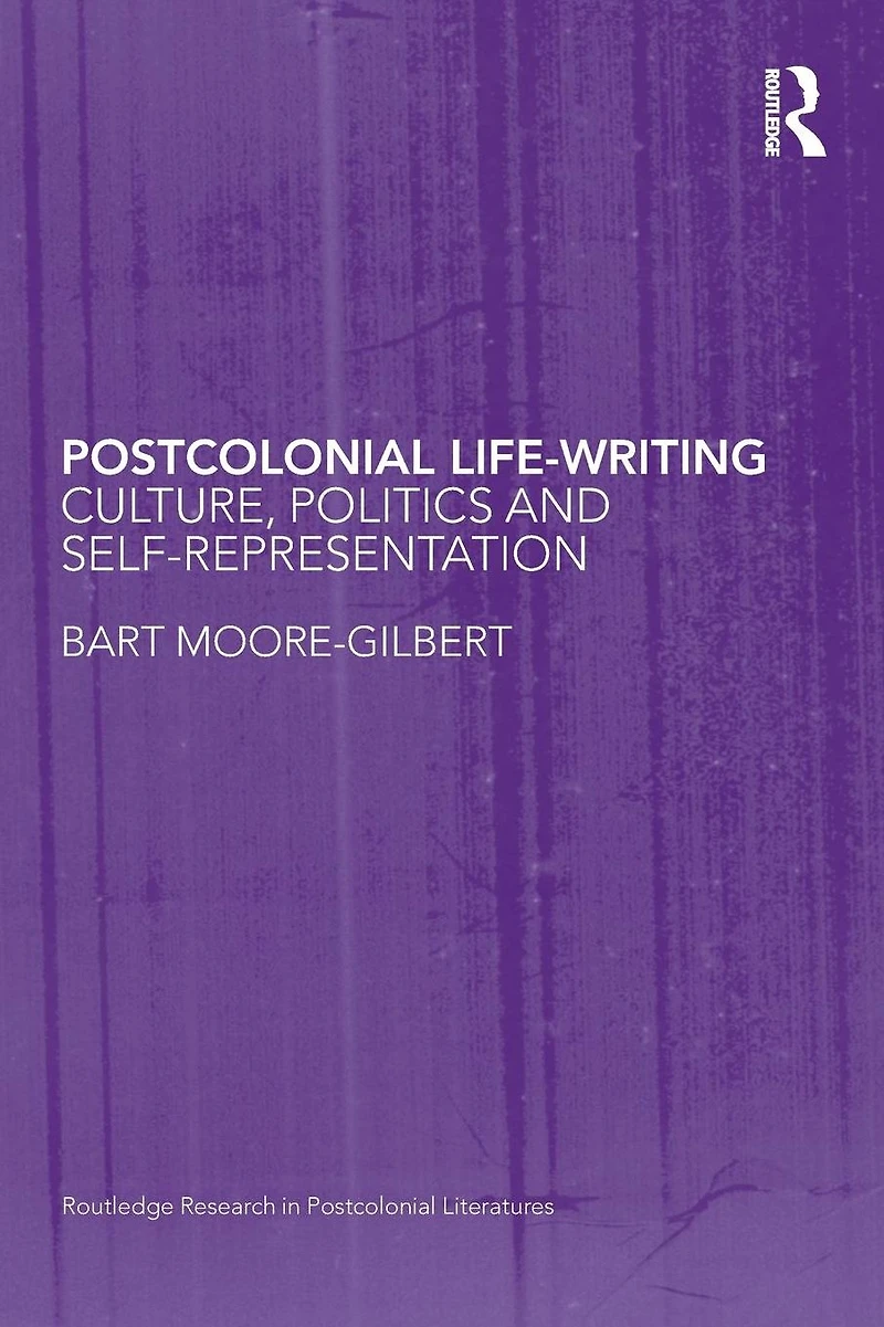Postcolonial Life-Writing: Culture, Politics, and Self-Representation